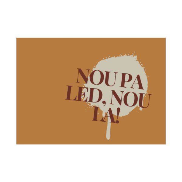 Nou pa led, nou la! - Rolled Poster - Image 2